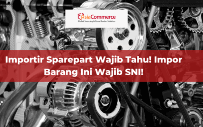 Importir Sparepart Wajib Tahu! Impor Barang Ini Wajib SNI!