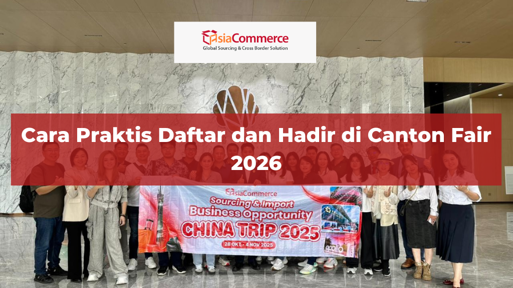 Cara Praktis Daftar dan Hadir di Canton Fair 2026