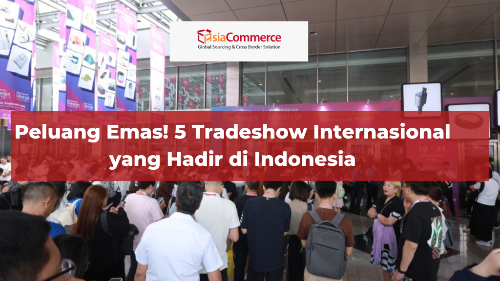 Peluang Emas! 5 Tradeshow Internasional yang Hadir di Indonesia