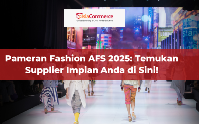 Pameran Fashion AFS 2025: Temukan Supplier Impian Anda di Sini!
