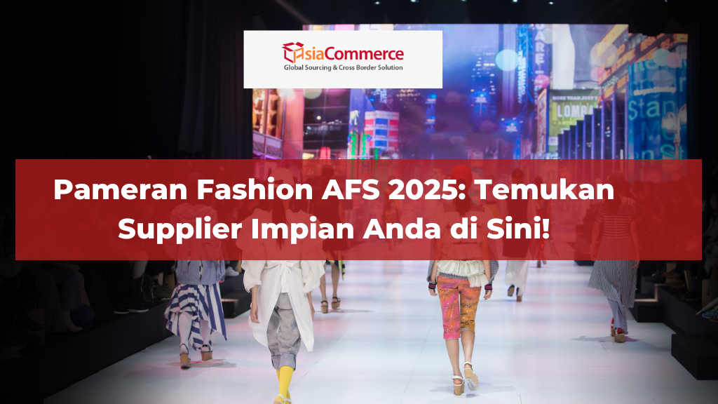 Pameran Fashion AFS 2025: Temukan Supplier Impian Anda di Sini!