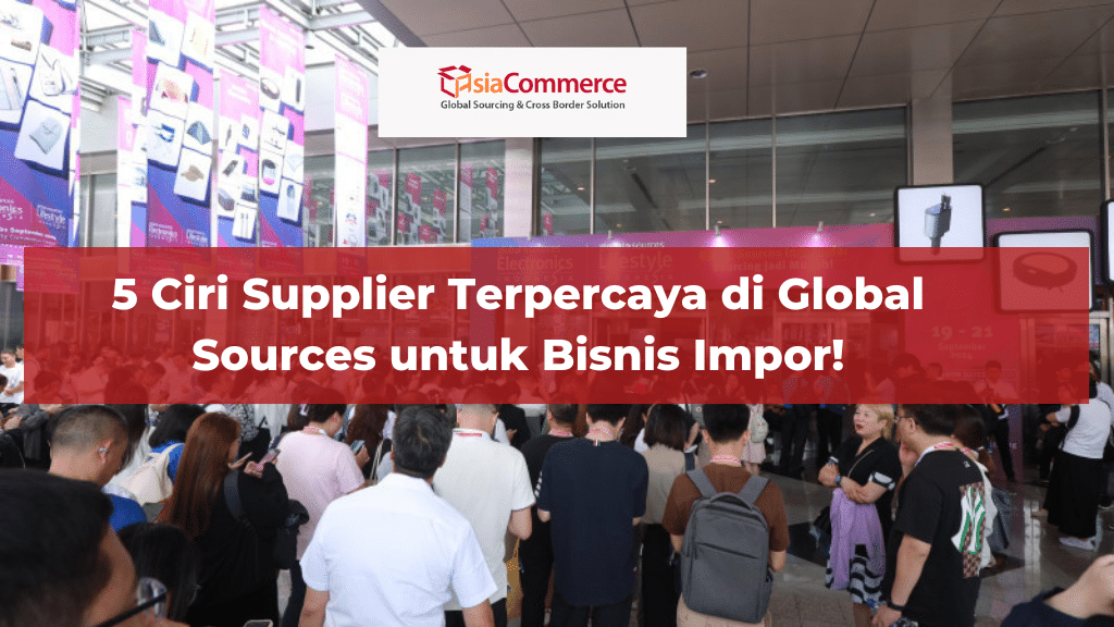 5 Ciri Supplier Terpercaya di Global Sources untuk Bisnis Impor!