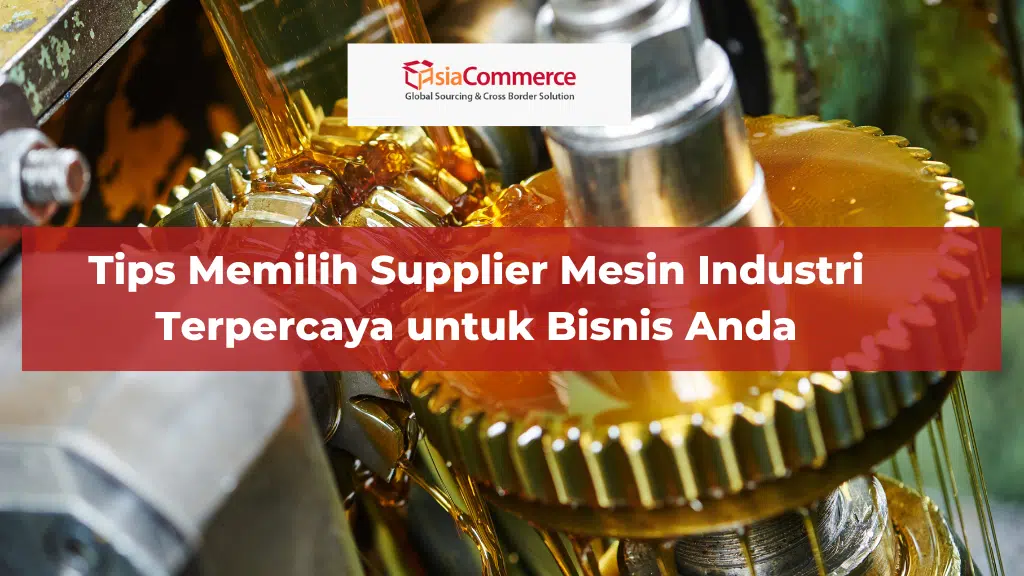 Tips Memilih Supplier Mesin Industri Terpercaya untuk Bisnis Anda