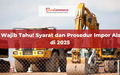 Wajib Tahu! Syarat dan Prosedur Impor Alat Berat di 2025