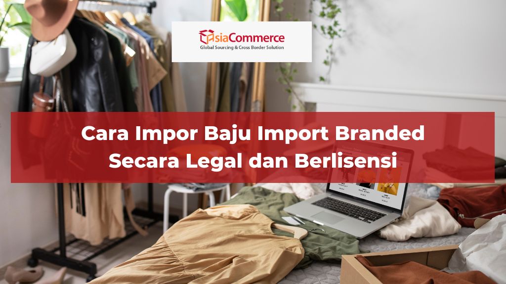 Cara Impor Baju Import Branded Secara Legal dan Berlisensi