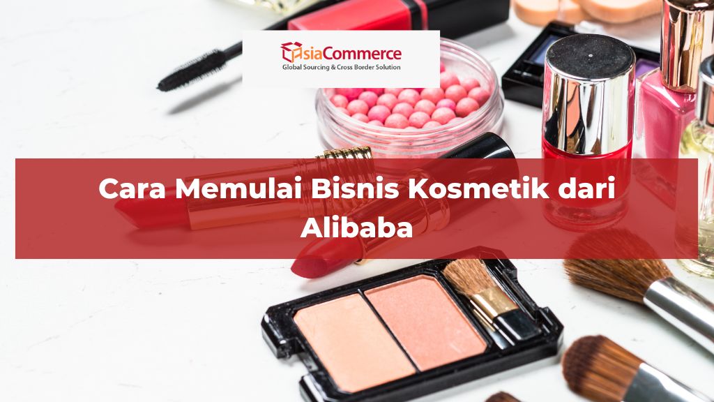 Cara Memulai Bisnis Kosmetik dari Alibaba