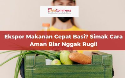 Ekspor Makanan Cepat Basi? Simak Cara Aman Biar Nggak Rugi!