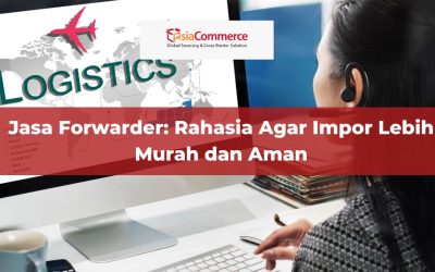 Jasa Forwarder: Rahasia Agar Impor Lebih Murah dan Aman
