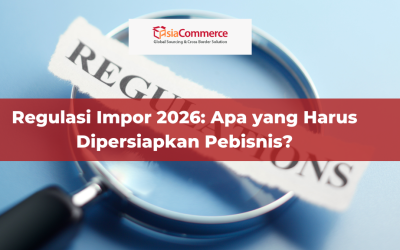 Regulasi Impor 2026: Apa yang Harus Dipersiapkan Pebisnis?