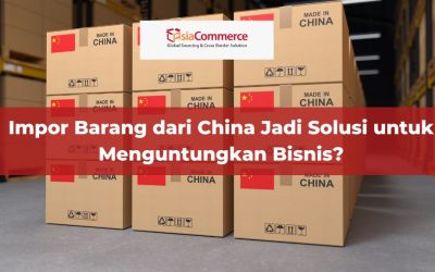 Impor Barang dari China Jadi Solusi untuk Menguntungkan Bisnis?