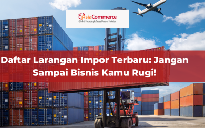 Daftar Larangan Impor Terbaru: Jangan Sampai Bisnis Kamu Rugi!