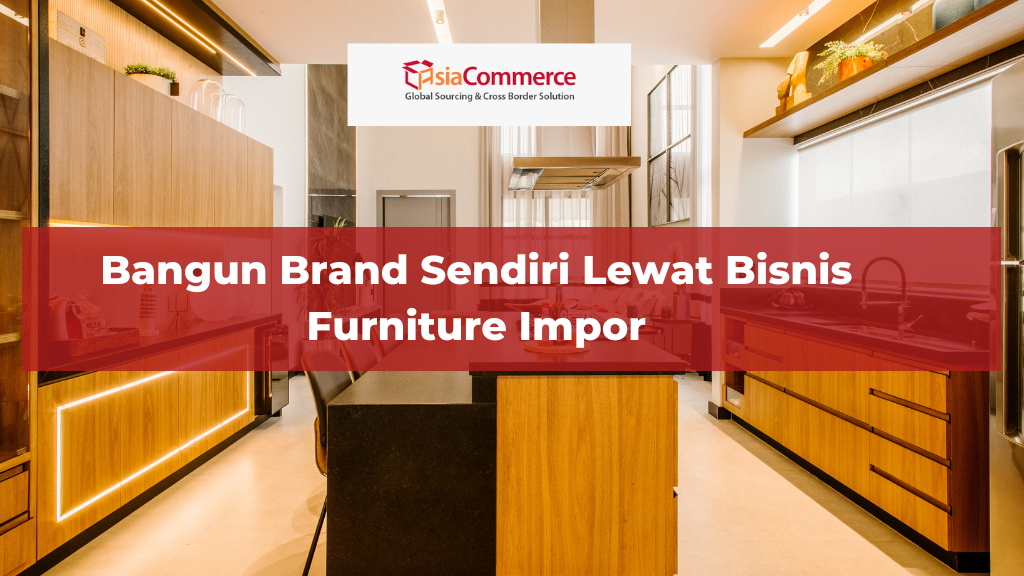 Bangun Brand Sendiri Lewat Bisnis Furniture Impor