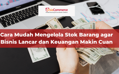 Cara Mudah Mengelola Stok Barang agar Bisnis Lancar dan Keuangan Makin Cuan