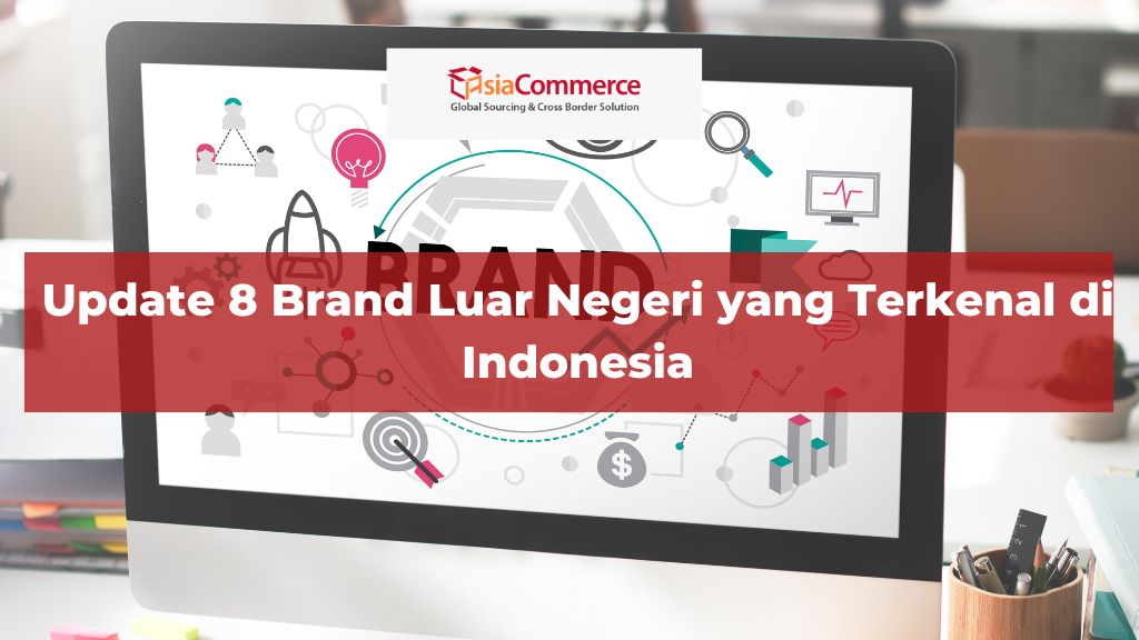 Update 8 Brand Luar Negeri yang Terkenal di Indonesia