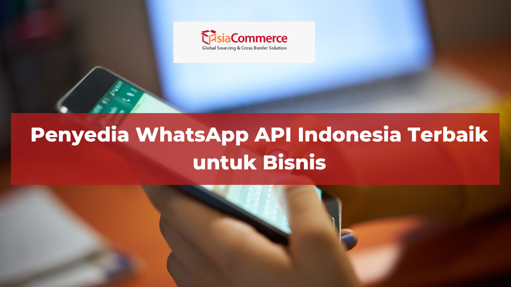 Penyedia WhatsApp API Indonesia Terbaik untuk Bisnis