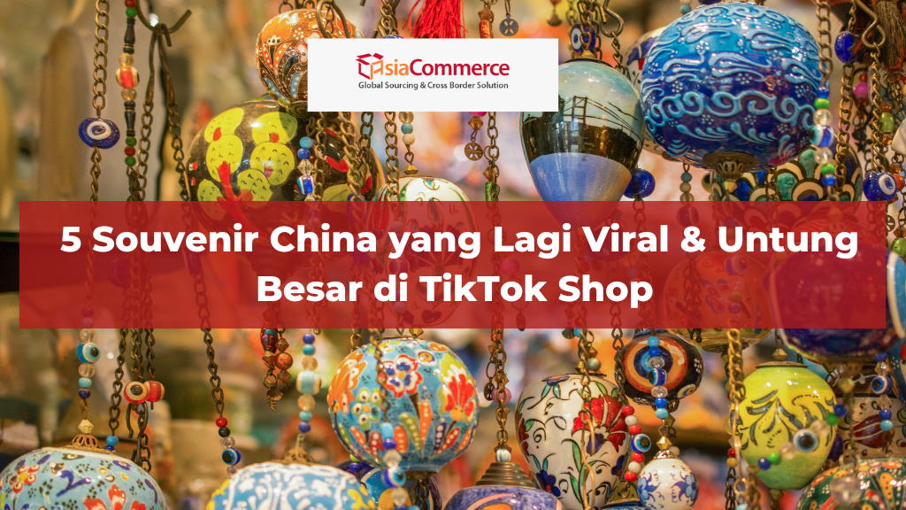 5 Souvenir China yang Lagi Viral & Untung Besar di TikTok Shop