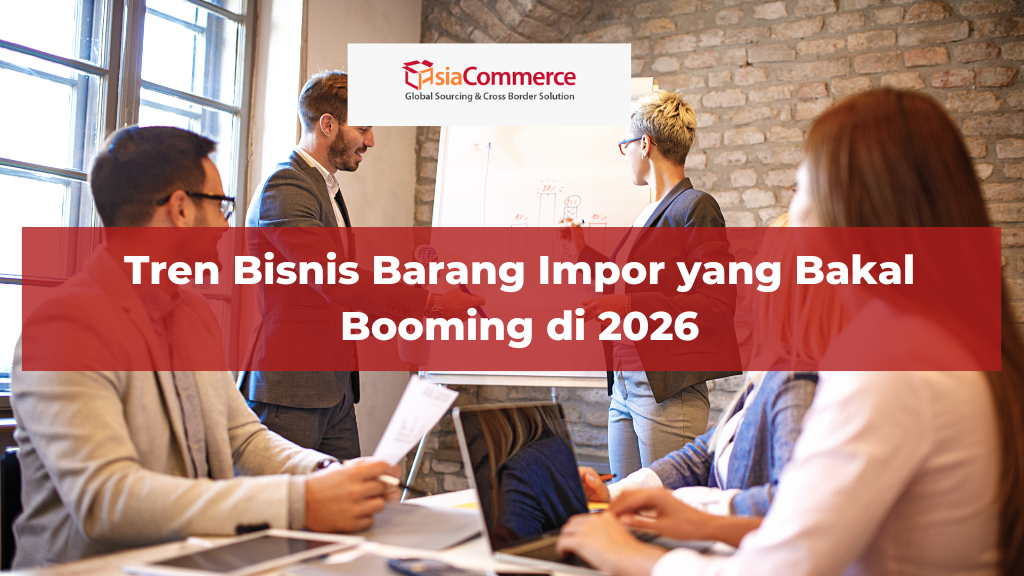 Tren Bisnis Barang Impor yang Bakal Booming di 2026