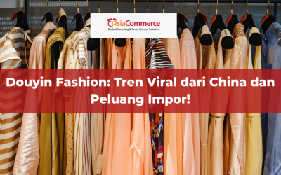 Douyin Fashion: Tren Viral dari China dan Peluang Impor!