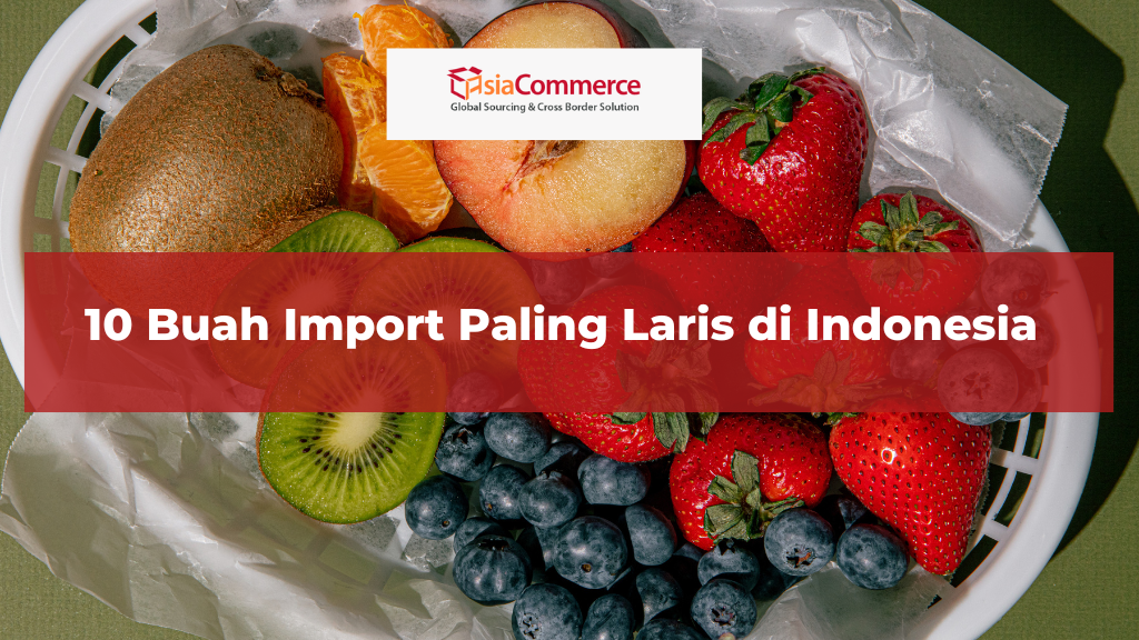 10 Buah Import Paling Laris di Indonesia