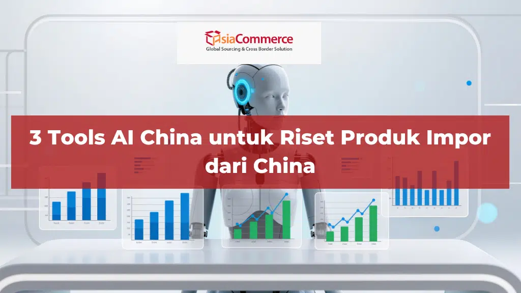 3 Tools AI China untuk Riset Produk Impor dari China