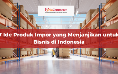 7 Ide Produk Impor yang Menjanjikan untuk Bisnis di Indonesia