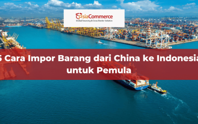 6 Cara Impor Barang dari China ke Indonesia untuk Pemula