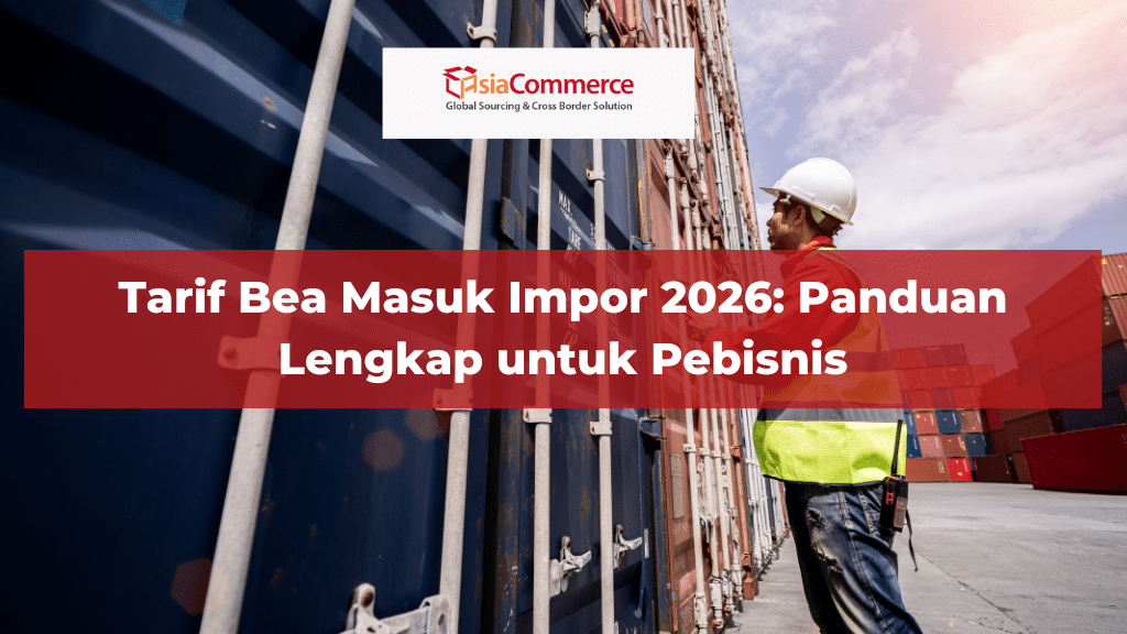Tarif Bea Masuk Impor 2026: Panduan Lengkap untuk Pebisnis