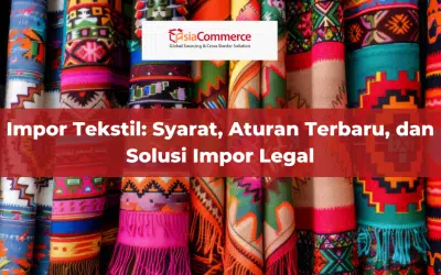 Impor Tekstil: Syarat, Aturan Terbaru, dan Solusi Impor Legal