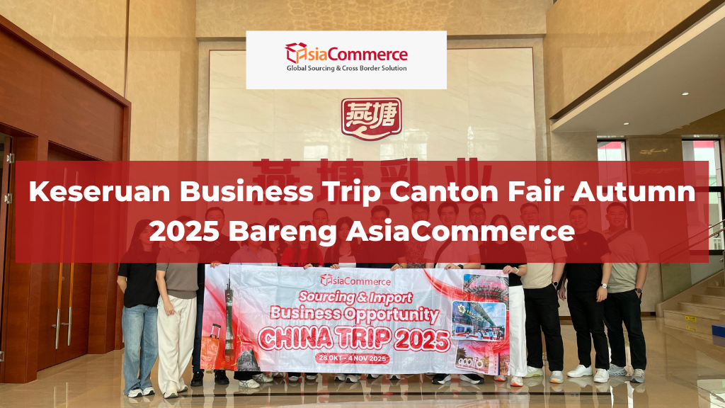 Keseruan Business Trip Canton Fair Autumn 2025 Bareng AsiaCommerce